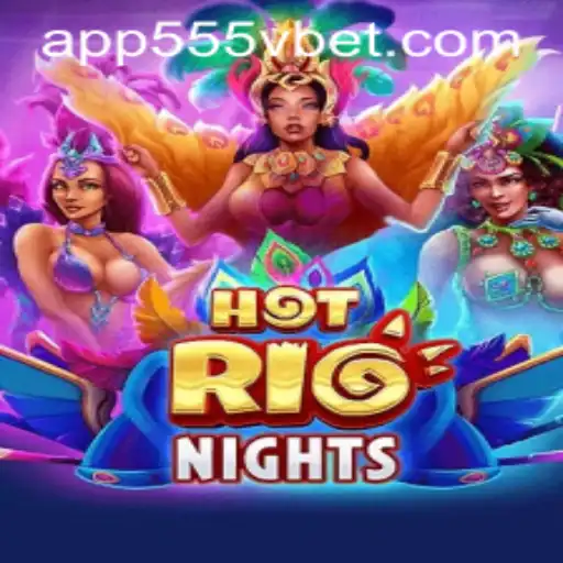 HotRioNights: Dive into the Thrills of 555Vbet.COM's Latest Game
